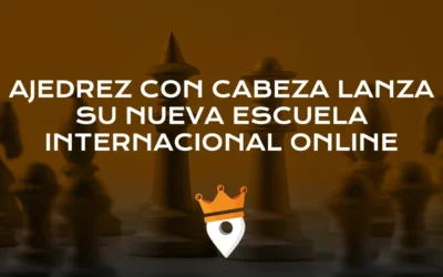 Ajedrez con Cabeza lanza su nueva Escuela Internacional Online